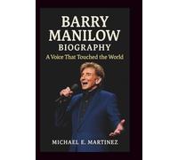BARRY MANILOW BIOGRAPHY: A Voice That Touched the World