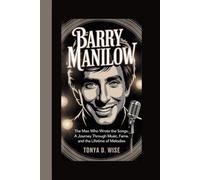 BARRY MANILOW: The Man Who Wrote the Songs A Journey Through Music, Fame, and a Lifetime of Melodies