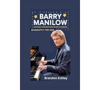BARRY MANILOW: The Piano Player Who Sang His Way to Stardom- Biography for kids