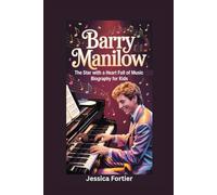 BARRY MANILOW: The Star with a Heart Full of Music- Biography for kids