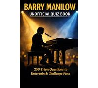 Barry Manilow Unofficial Quiz Book: 250 Trivia Questions To Entertain & Challenge Fans (Cool Quiz Books)