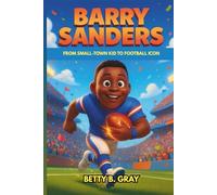 Barry Sanders: From Small-Town Kid to Football Icon: The Inspiring Biography of an NFL Legend and Record-Breaking Champion for Young Readers