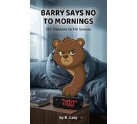 Barry Says No to Mornings: 101 Reasons to Hit Snooze