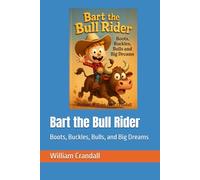 Bart the Bull Rider: Boots, Buckles, Bulls, and Big Dreams