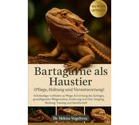Bartagame als Haustier - Pflege, Haltung und Verantwortung: Vollständiger Leitfaden zu Pflege, Einrichtung des Geheges, grundlegender Pflegeroutine , ... Umgang, Bindung, Training und Gesellschaft