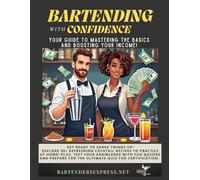 Bartending With Confidence: Your guide to mastering the basics and boosting your income!