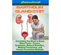 Bartholin Gland Cyst: Everything You Need to Know About Cysts-Causes, Symptoms, Natural Remedies, Medical Treatments, and Proven Prevention Methods