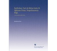 Bartholom. Facii de Rebus Gestis Ab Alphonso Primo, Neapolitanorum Rege,: Commentariorum libri decem,