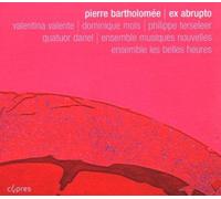 Bartholomee: Ex Abrupto / Quartet / 13 Bagatelles / Fragments / Le Reve de Diotime by Unknown (2008-03-25)