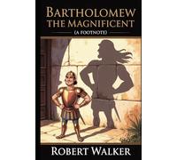 Bartholomew the Magnificent (A Footnote)