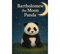 Bartholomew the Moon Panda: A story of a cute little panda, how Bartholomew came from the moon | exploration, love and happiness.