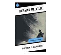 Bartleby, el escribiente: Clásico de la literatura americana