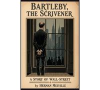 Bartleby, the Scrivener: A Story of Wall-Street