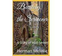 Bartleby, the Scrivener: A Story of Wall-Street