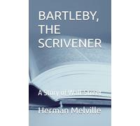 BARTLEBY, THE SCRIVENER: A Story of Wall-Street