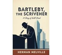 Bartleby, the Scrivener: A Story of Wall-Street