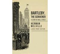 BARTLEBY, THE SCRIVENER: A STORY OF WALL-STREET