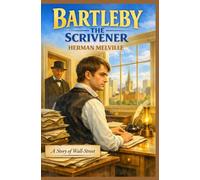 Bartleby, the Scrivener: A Story of Wall-Street