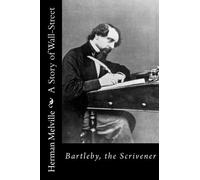 Bartleby, the Scrivener A Story of Wall-Street