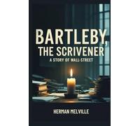 Bartleby, the Scrivener: A Story of Wall-Street