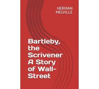 Bartleby, the Scrivener A Story of Wall-Street