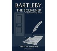 BARTLEBY, THE SCRIVENER: A STORY OF WALL-STREET