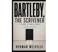 BARTLEBY, THE SCRIVENER: A STORY OF WALL-STREET