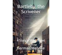 Bartleby, the Scrivener: A Story of Wall-Street