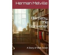 Bartleby, the Scrivener: A Story of Wall-Street