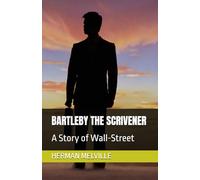 BARTLEBY THE SCRIVENER: A Story of Wall-Street