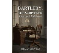 Bartleby, the Scrivener: A Story of Wall-Street