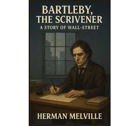 Bartleby, the Scrivener: A Story of Wall-Street