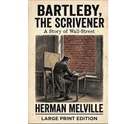 Bartleby, the Scrivener: A Story of Wall-Street