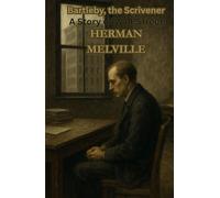 Bartleby, the Scrivener: A Story of Wall-Street