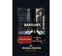 Bartleby, the Scrivener A Story of Wall Street