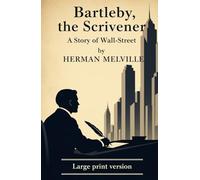 Bartleby, the Scrivener: A Story of Wall-Street