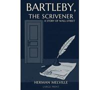 BARTLEBY, THE SCRIVENER: A STORY OF WALL-STREET