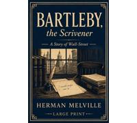 BARTLEBY, THE SCRIVENER: A STORY OF WALL-STREET