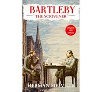 Bartleby, the Scrivener: An American Classic Short Story of Historical & Literary Fiction - Original 1853 Edition