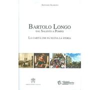 Bartolo Longo dal Salento a Pompei. La carità che fa nuova la storia.