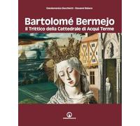 Bartolomé Bermejo. Il trittico della Cattedrale di Acqui Terme (Storia arte territorio)
