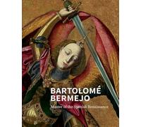 Bartolomé Bermejo: Master of the Spanish Renaissance (National Gallery London Publications)