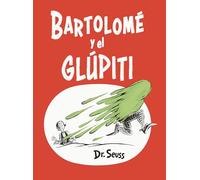 Bartolomé y el glúpiti (Bartholomew and the Oobleck Spanish Edition) (Classic Seuss)