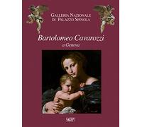 Bartolomeo Cavarozzi a Genova. Catalogo della mostra (Milano, 6 dicembre 2017-8 aprile 2018). Ediz. illustrata (Galleria nazionale di Palazzo Spinola)