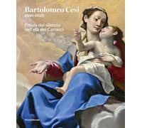 Bartolomeo Cesi 1556-1629. Pittura del silenzio nell'età dei Carracci. Ediz. a colori (Arte)