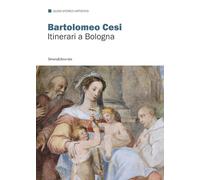 Bartolomeo Cesi. Itinerari a Bologna. Ediz. a colori (Guide)