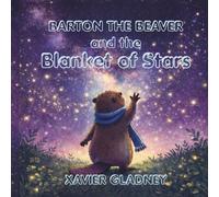 Barton the Beaver and the Blanket of Stars: A Soothing Bedtime Story for Kids to Overcome Fear of the Dark and Sleep Peacefully