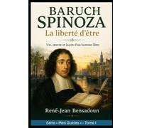 Baruch Spinoza : La liberté d'être: Vie, œuvre et leçon d'un homme libre (Mes Guides)