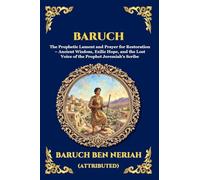 Baruch: The Prophetic Lament and Prayer for Restoration - Ancient Wisdom, Exilic Hope, and the Lost Voice of the Prophet Jeremiah's Scribe (Large ... 187 (Library of Alexandria - Esoteric)