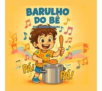 BARULHO DO BÊ (BrincaPê - Histórias pra Ler com Ritmo)